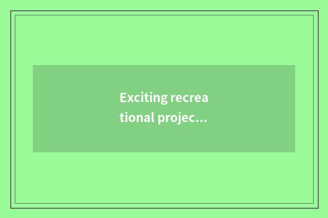 Exciting recreational project