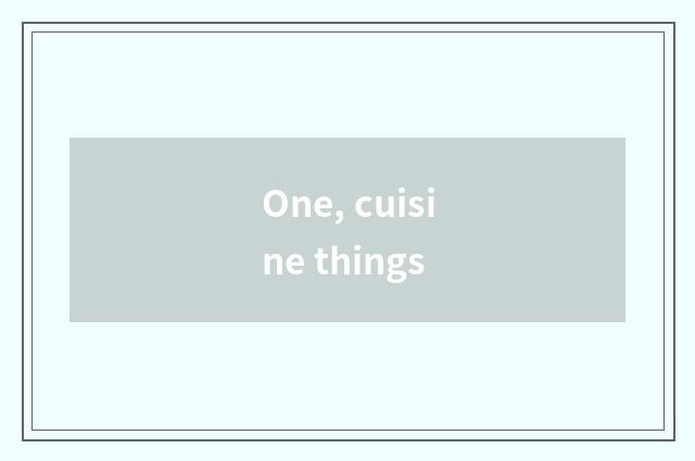 One, cuisine things