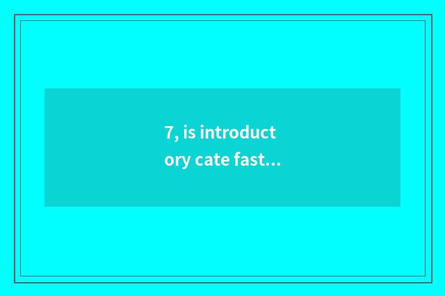 7, is introductory cate fastfood?
