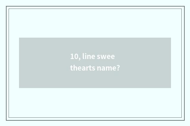 10, line sweethearts name?