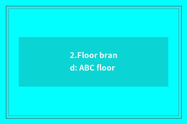 2.Floor brand: ABC floor
