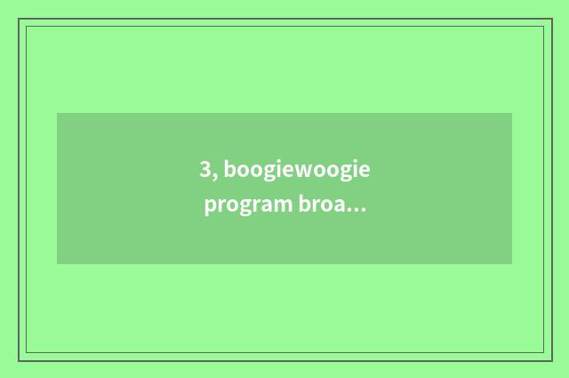 3, boogiewoogie program broadcasts time general view