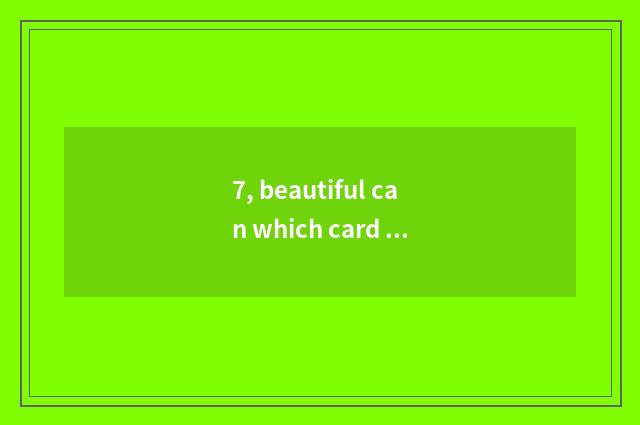 7, beautiful can which card watch for a chance is better?