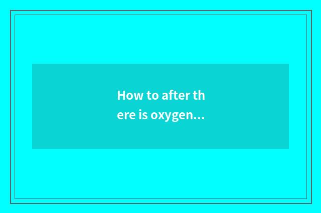 How to after there is oxygen afternoon, have dinner?