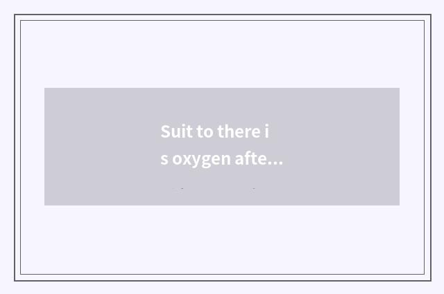Suit to there is oxygen after dinner or do not have oxygen?