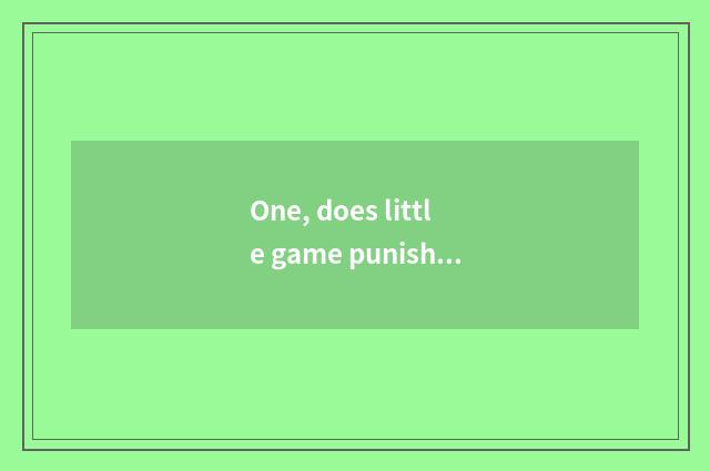 One, does little game punish an encyclopedia?