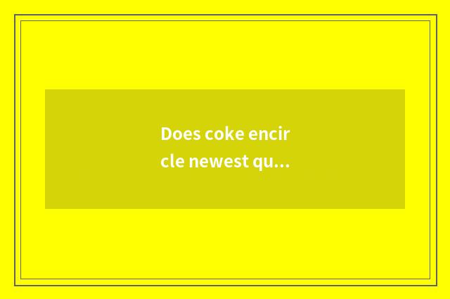 Does coke encircle newest quote?