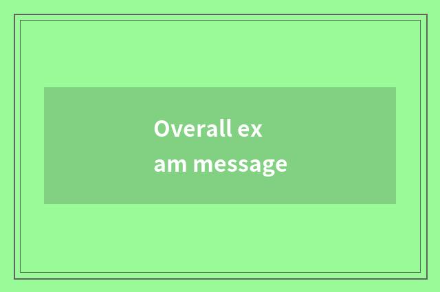 Overall exam message