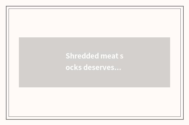 Shredded meat socks deserves to follow sandal high, be fashionable trend or 50 y