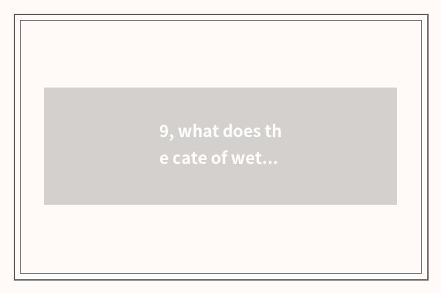 9, what does the cate of wet Shan have?