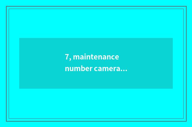 7, maintenance number camera, how to give digital camera discharge?