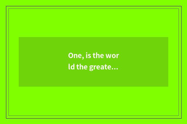 One, is the world the greatest musical hall?
