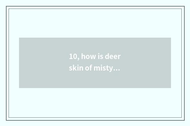10, how is deerskin of misty rain all corners of the country obtained?