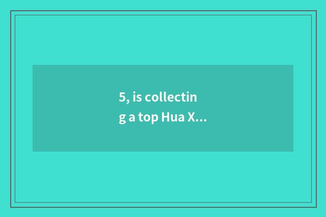 5, is collecting a top Hua Xing or day horse?