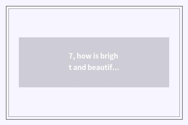 7, how is bright and beautiful boat taught?