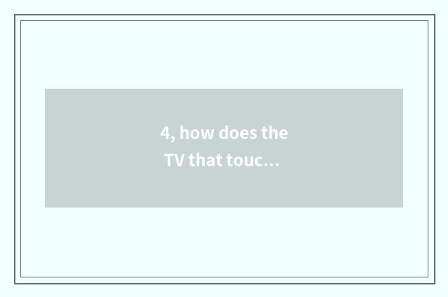 4, how does the TV that touch screen solve a lock to touch screen?