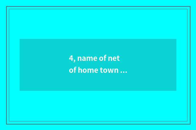 4, name of net of home town cate?