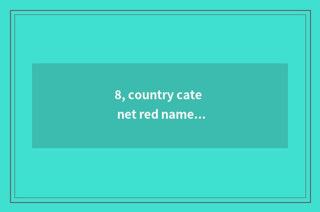 8, country cate net red name?