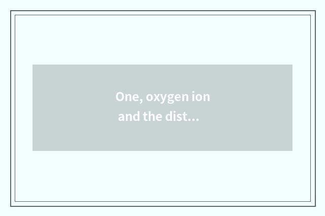 One, oxygen ion and the distinction of the ion that lose oxygen?