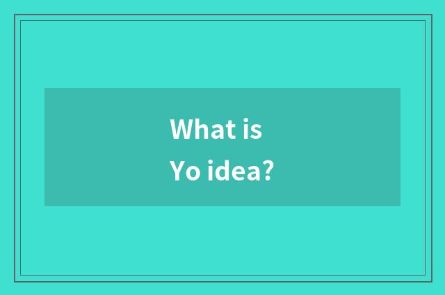 What is Yo idea?