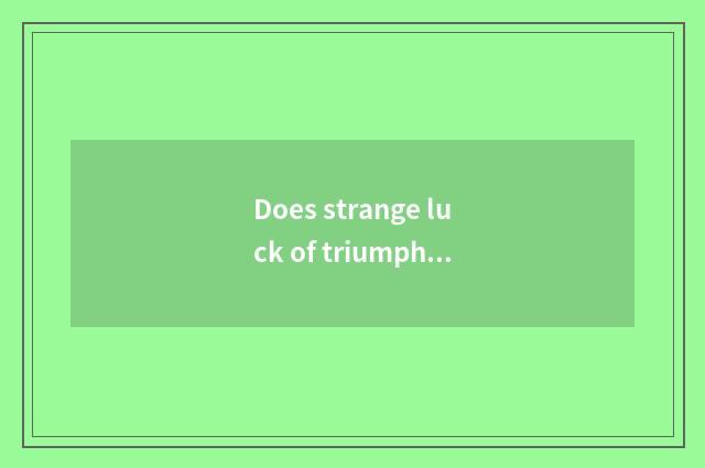 Does strange luck of triumphant ala car still have share?