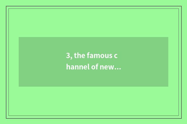 3, the famous channel of news of finance and economics?