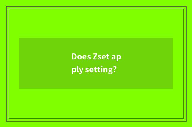 Does Zset apply setting?