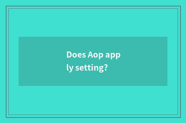 Does Aop apply setting?