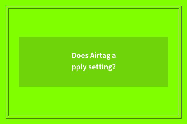 Does Airtag apply setting?