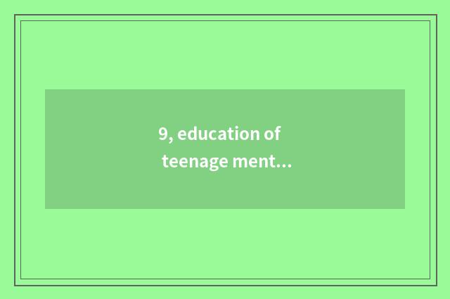 9, education of teenage mental health?