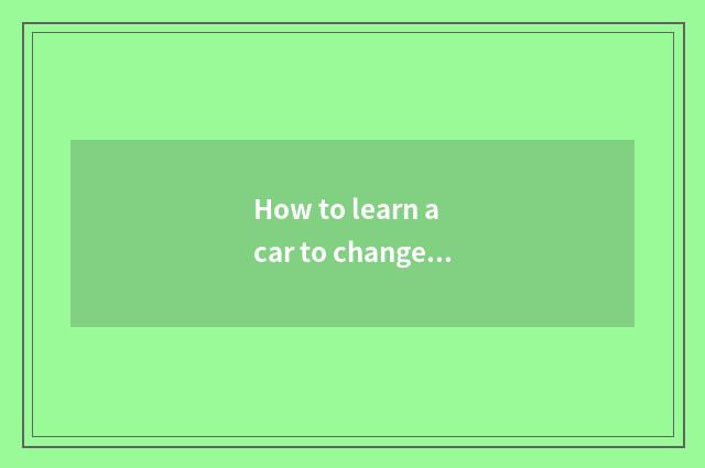 How to learn a car to change one's costume or dress?