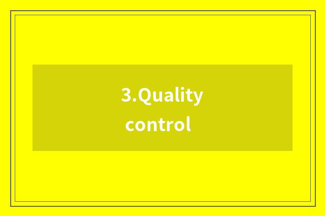 3.Quality control