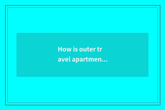 How is outer travel apartment chosen?