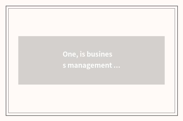 One, is business management of university of Tianjin finance and economics taken