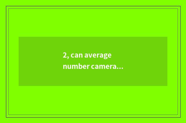 2, can average number camera change heat to resemble appearance?
