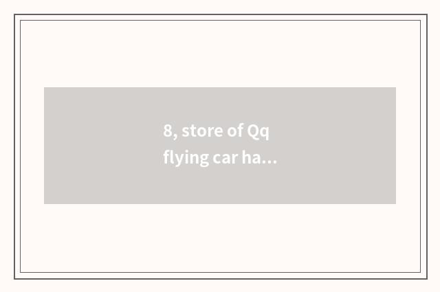 8, store of Qq flying car has the pet that sell, which best?
