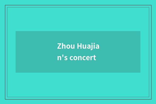 Zhou Huajian's concert