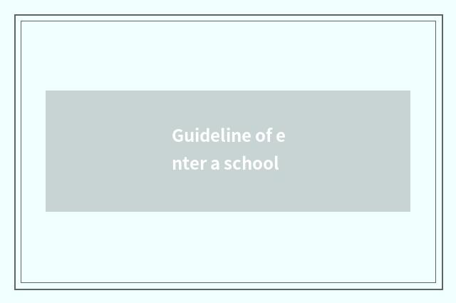 Guideline of enter a school