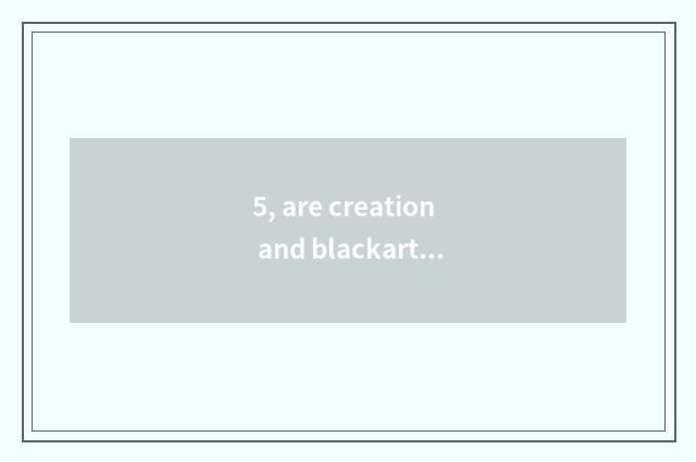 5, are creation and blackart tortoise confluence expressed?