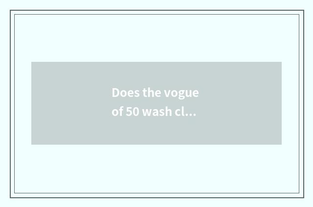 Does the vogue of 50 wash cloth make a way slow-motion?