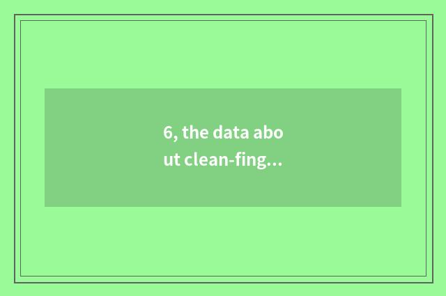 6, the data about clean-fingered culture?
