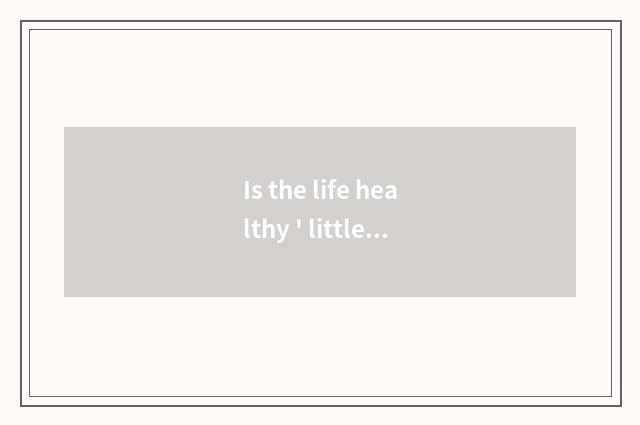 Is the life healthy ' little common sense?