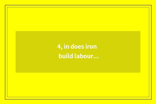 4, in does iron build labour southwest branch official net?