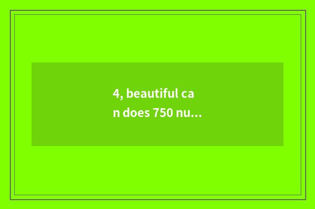 4, beautiful can does 750 numbers camera use skill?