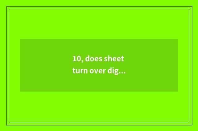 10, does sheet turn over digital camera dead machine to do how?