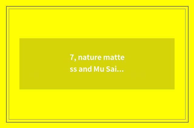 7, nature mattess and Mu Sai mattess which good?