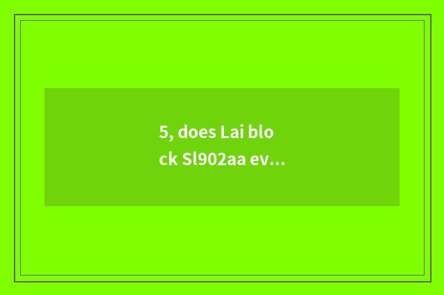 5, does Lai block Sl902aa evaluation?