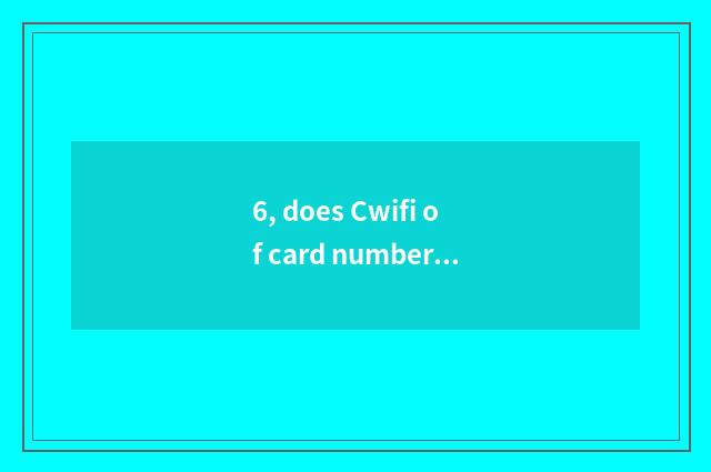 6, does Cwifi of card number camera use Lai how to join?