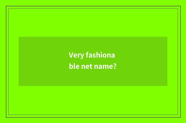 Very fashionable net name?
