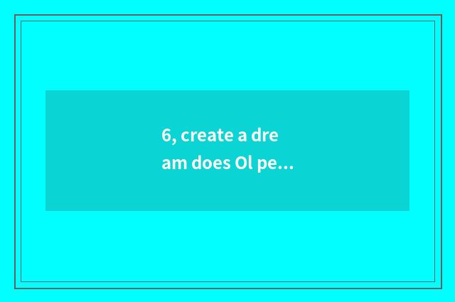 6, create a dream does Ol pet seniority swim on the west?